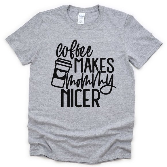 Coffee Makes Mommy Nicer T-Shirt - Picture 1 of 3